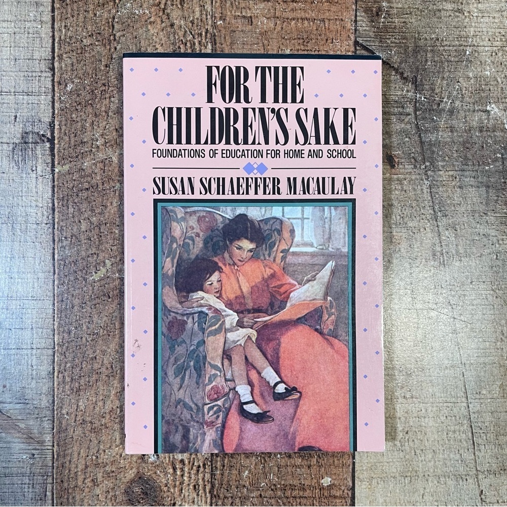 For the Children's Sake Book Susan Schaeffer Macauly Homeschool Teaching